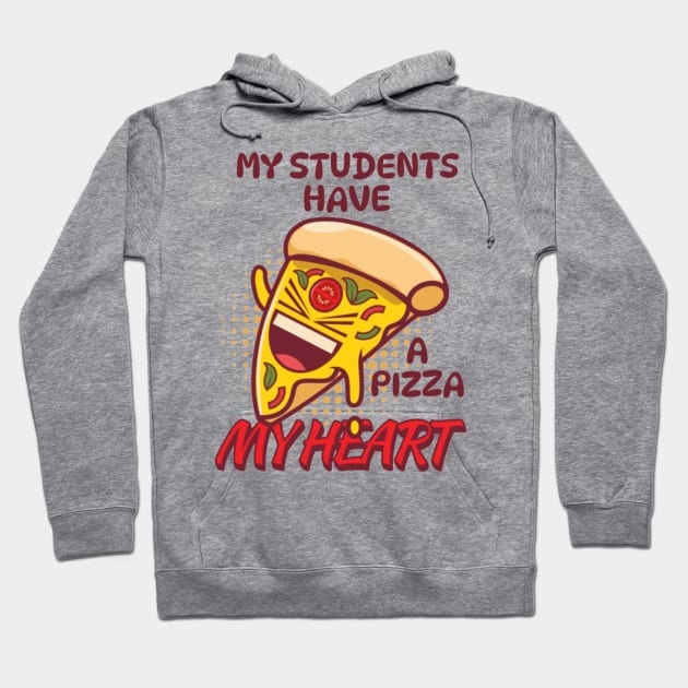 My Students Have A Pizza-My-Heart Valentines Day Teacher Hoodie by YuriArt